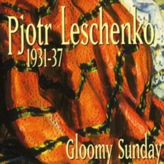 Gloomy Sunday 1931-1937 Pjtor Leschenko