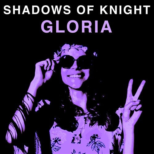 Gloria Shadows Of Knight