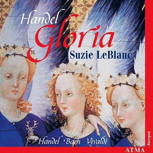 Gloria: Handel, Bach, Vivaldi Suzie LeBlanc, Académie Baroque de Montréal, Alexander Weimann, Washington McCain, Mathieu Lussier