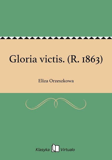 Gloria victis. (R. 1863) Orzeszkowa Eliza