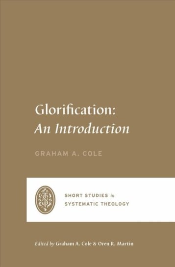 Glorification: An Introduction Graham A. Cole