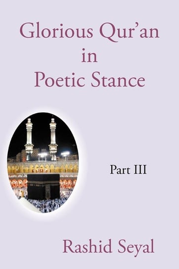 Glorious Qur'an in Poetic Stance, Part III Rashid Seyal