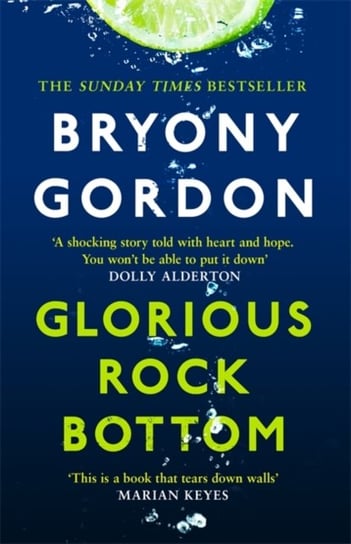 Glorious Rock Bottom: A shocking story told with heart and hope. You wont be able to put it down. Do Bryony Gordon