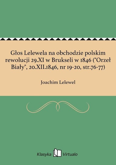 Głos Lelewela na obchodzie polskim rewolucji 29.XI w Brukseli w 1846 ("Orzeł Biały", 20.XII.1846, nr 19-20, str.76-77) Lelewel Joachim