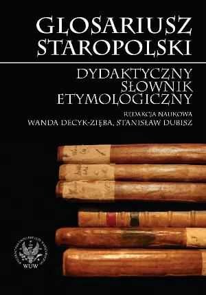Glosariusz Staropolski Dydaktyczny Słownik Etymologiczny Opracowanie zbiorowe