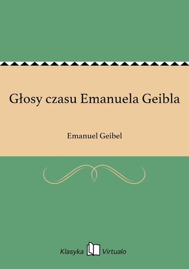 Głosy czasu Emanuela Geibla Geibel Emanuel