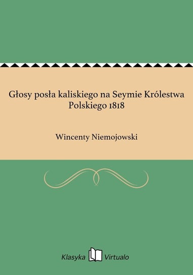 Głosy posła kaliskiego na Seymie Królestwa Polskiego 1818 Niemojowski Wincenty