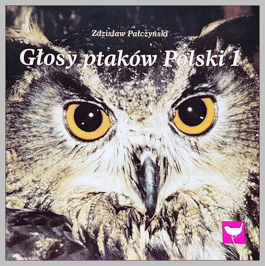 Głosy ptaków Polski. Volume 1 Odgłosy Natury
