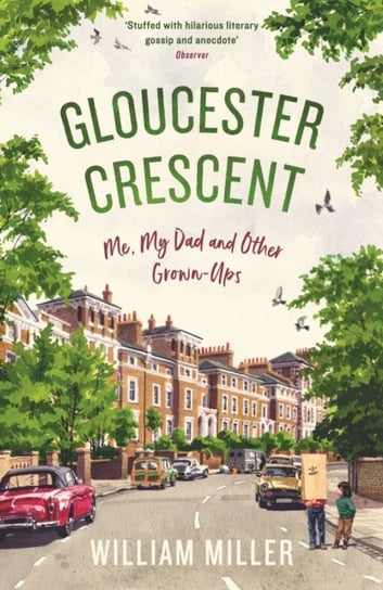 Gloucester Crescent. Me, My Dad and Other Grown-Ups Miller William