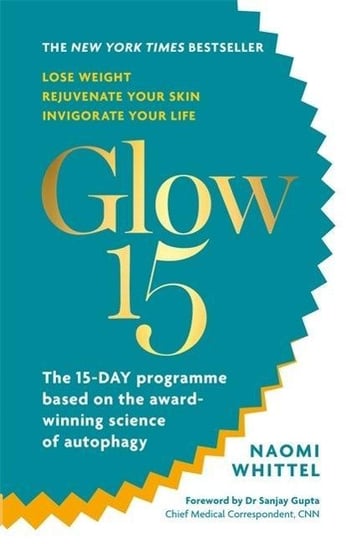 Glow15. A Science-Based Plan to Lose Weight, Rejuvenate Your Skin & Invigorate Your Life Whittel Naomi