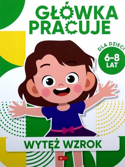 Główka pracuje. Wytęż wzrok Baturo Iwona