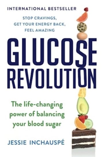Glucose Revolution: The Life-Changing Power of Balancing Your Blood Sugar Jessie Inchauspe