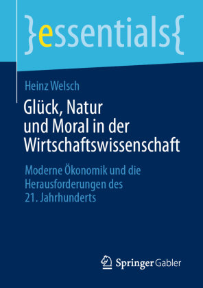 Glück, Natur und Moral in der Wirtschaftswissenschaft Springer, Berlin