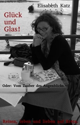 Glück und Glas! Oder: Vom Zauber des Augenblicks Olga Behrends Buchhandlung und Verlag