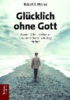 Glücklich ohne Gott Manus Robert E.