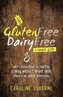Gluten Free, Dairy Free - a simple guide Osborne Caroline
