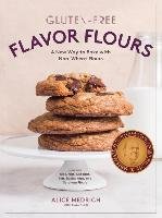 Gluten-Free Flavor Flours Medrich Alice