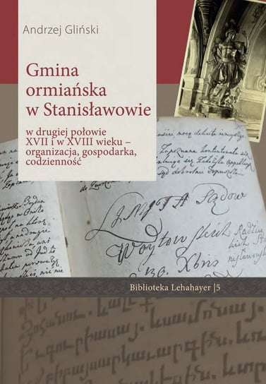 Gmina ormiańska w Stanisławowie w drugiej połowie XVII i w XVIII wieku Gliński Andrzej