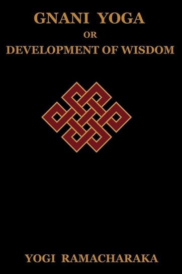 Gnani Yoga or Development of Wisdom Ramacharaka Yogi