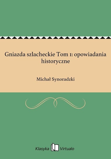 Gniazda szlacheckie Tom 1: opowiadania historyczne Synoradzki Michał
