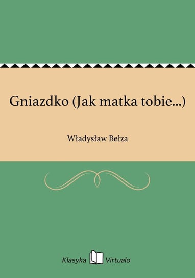 Gniazdko (Jak matka tobie...) Bełza Władysław
