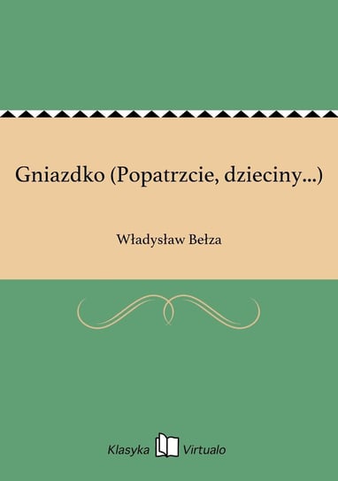 Gniazdko (Popatrzcie, dzieciny...) Bełza Władysław