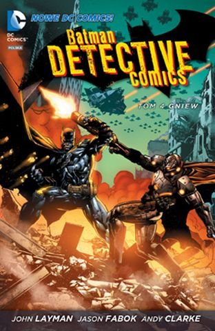 Gniew. Batman. Detective Comics. Tom 4 Layman John, Fabok Jason, Clarke Andy