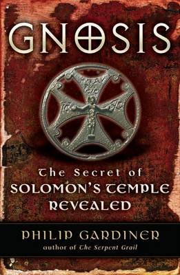 Gnosis: The Secrets of Solomon's Temple Revealed Gardiner Philip