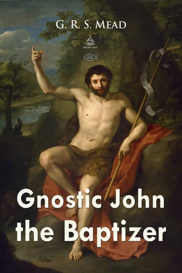 Gnostic John the Baptizer Mead G. R. S.