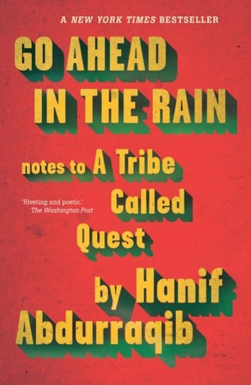 Go Ahead in the Rain: Notes to A Tribe Called Quest Hanif Abdurraqib