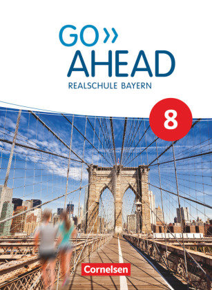 Go Ahead - Realschule Bayern 2017 - 8. Jahrgangsstufe, Schülerbuch Cornelsen Verlag