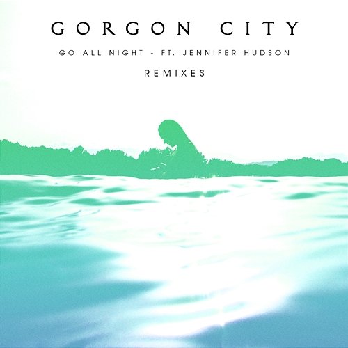 Go All Night Gorgon City feat. Jennifer Hudson