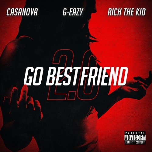 Go BestFriend 2.0 Casanova feat. G-Eazy, Rich The Kid