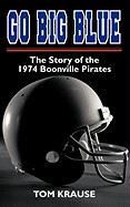Go Big Blue: The Story of the 1974 Boonville Pirates Krause Tom