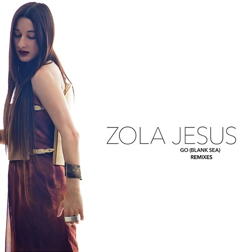Go (Blank Sea) Remixes Zola Jesus