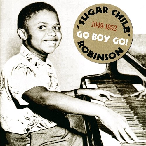 Go Boy Go! 1949-1952 'Sugar Chile' Robinson