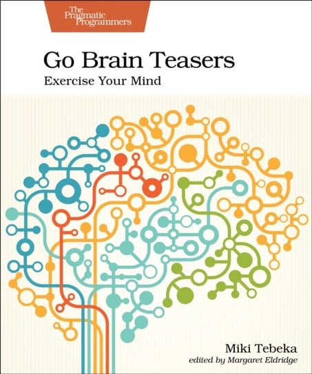 Go Brain Teasers. Exercise Your Mind Miki Tebeka