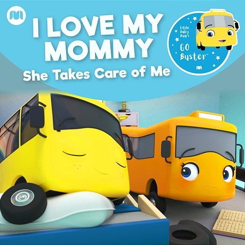 Go Buster - I Love My Mommy - She Takes Care of Me Little Baby Bum Nursery Rhyme Friends, Go Buster!