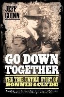 Go Down Together: The True, Untold Story of Bonnie & Clyde Guinn Jeff