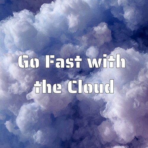 Go Fast with the Cloud Various Artists