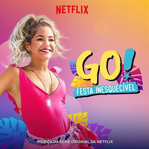 Go! Festa Inesquecivel (Música Da Serie Original Da Netflix) Original Cast of Go! Vive A Tu Manera