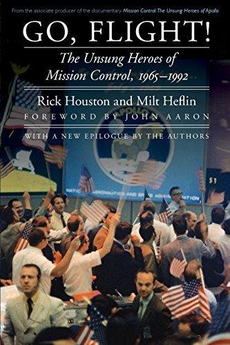 Go, Flight!: The Unsung Heroes of Mission Control, 1965-1992 Rick Houston