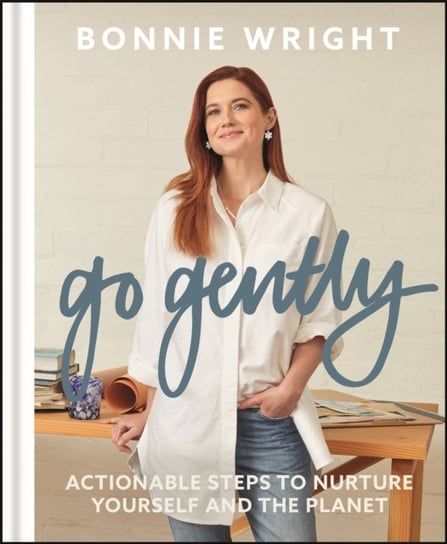 Go Gently. Actionable Steps to Nurture Yourself and the Planet Wright Bonnie