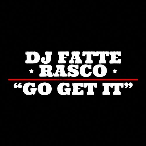 Go Get It DJ Fatte feat. Rasco