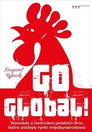 Go global! Wywiady z twórcami polskich firm, które zdobyły rynki międzynarodowe - audiobook Rybiński Krzysztof