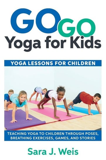 Go Go Yoga for Kids Sara J. Weis