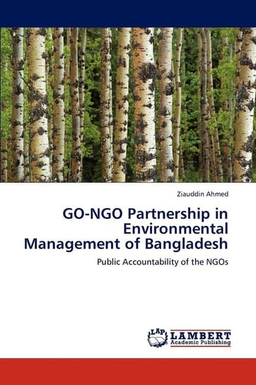 GO-NGO Partnership in Environmental Management of Bangladesh Ahmed Ziauddin