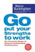 Go Put Your Strengths To Work: Learn the Three Vital Skills for Flourishing at Work Buckingham Marcus