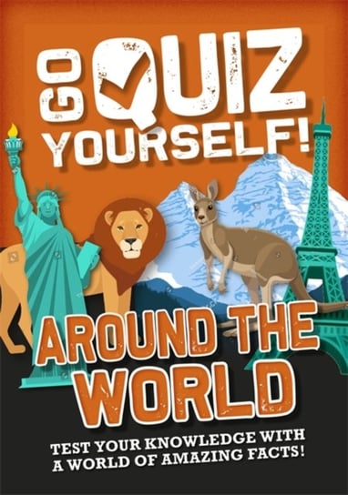 Go Quiz Yourself!: Around the World Izzi Howell