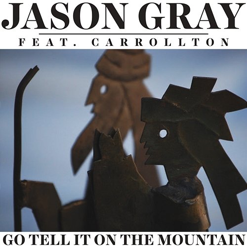 Go Tell It on the Mountain Jason Gray feat. Carrollton